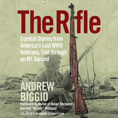 The Rifle Lib/E: Combat Stories from America's Last WWII Veterans, Told Through an M1 Garand Cover Image