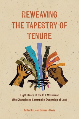 Reweaving the Tapestry of Tenure: Eight Elders of the CLT Movement Who Championed Community Ownership of Land Cover Image