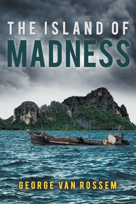 The Island of Madness By George Van Rossem Cover Image