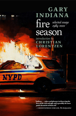 Fire Season: Selected Essays 1984–2021 By Gary Indiana, Christian Lorentzen (Introduction by) Cover Image