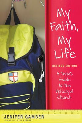 My Faith, My Life, Revised Edition: A Teen's Guide to the Episcopal Church Cover Image