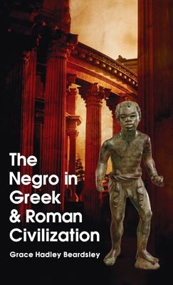 Negro In Greek And Roman Civilization Hardcover By Grace H. Beardsley Cover Image