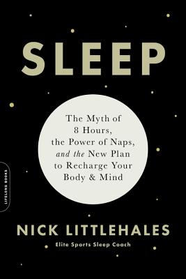 Sleep: The Myth of 8 Hours, the Power of Naps, and the New Plan to Recharge Your Body and Mind Cover Image