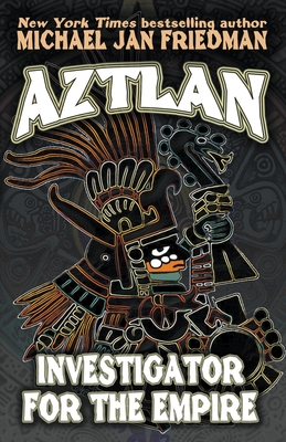 Aztlan: Investigator For The Empire By Michael Jan Friedman Cover Image
