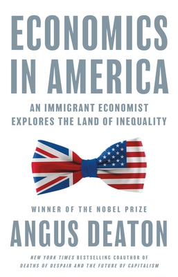Economics in America: An Immigrant Economist Explores the Land of Inequality By Angus Deaton Cover Image