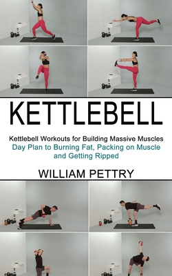 Kettlebell: Day to Burning Fat, Packing on Muscle and Getting Ripped (Kettlebell Workouts for Building Massive (Paperback) | Gallery Bookshop & Bookwinkle's Children's Books