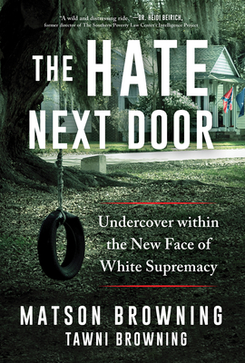 The Hate Next Door: Undercover within the New Face of White Supremacy By Matson Browning, Tawni Browning (With) Cover Image
