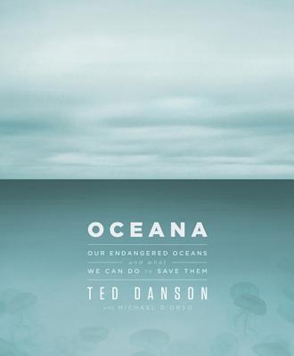Oceana: Our Endangered Oceans and What We Can Do to Save Them Cover Image