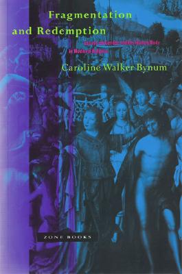 Fragmentation and Redemption: Essays on Gender and the Human Body in Medieval Religion By Caroline Walker Bynum Cover Image