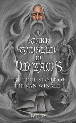 A Beard Tangled in Dreams: The True Story of Rip Van Winkle By Steve Wiley Cover Image