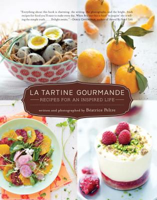 La Tartine Gourmande: Recipes for an Inspired Life By Beatrice Peltre Cover Image