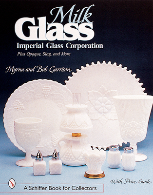 Milk Glass: Imperial Glass Corporation (Schiffer Book for Collectors) Cover Image