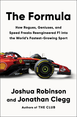 The Formula: How Rogues, Geniuses, and Speed Freaks Reengineered F1 into the World's Fastest-Growing Sport By Joshua Robinson, Jonathan Clegg Cover Image