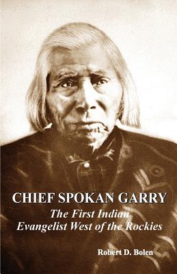 chief spokan garry: the first american indian evangelist west of the rockies Cover Image