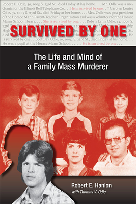 Survived by One: The Life and Mind of a Family Mass Murderer (Elmer H Johnson & Carol Holmes Johnson Series in Criminology)