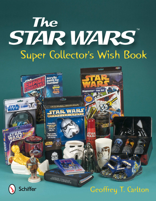 The Star Wars Super Collector's Wish Book By Geoffrey T. Carlton Cover Image