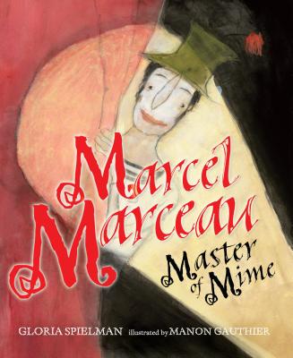Marcel Marceau: Master of Mime By Gloria Spielman, Manon Gauthier (Illustrator) Cover Image