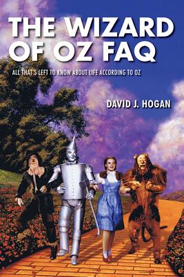 The Wizard of Oz FAQ: All That's Left to Know about Life, According to Oz By David J. Hogan Cover Image