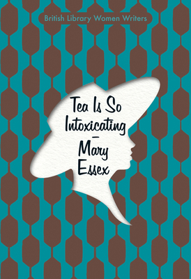 Tea Is So Intoxicating (British Library Women Writers)