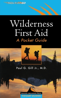 Wilderness First Aid: A Pocket Guide (Ragged Mountain Press Pocket Guides) By Paul G. Gill Cover Image