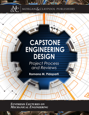 Capstone Engineering Design: Project Process and Reviews (Student Engineering Design Workbook) (Synthesis Lectures on Mechanical Engineering) Cover Image