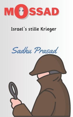 Mossad: Israel's stille Krieger: Die größten Missionen des israelischen Geheimdienstes Die geheime Geschichte des Mossad Israe Cover Image