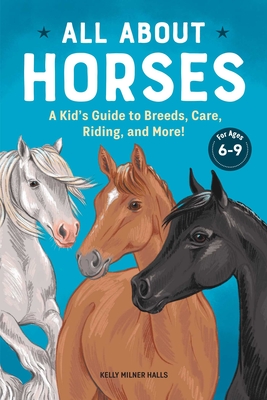 All about Horses: A Kid's Guide to Breeds, Care, Riding, and More! Cover Image