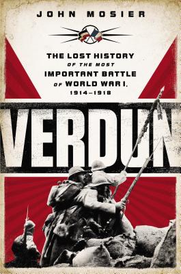 Verdun: The Lost History of the Most Important Battle of World War I, 1914-1918 Cover Image