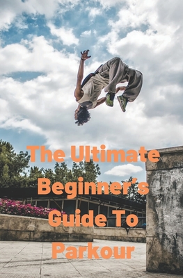 The Ultimate Beginner's Guide to Parkour: Basic Parkour By Alexander Diaz Cover Image