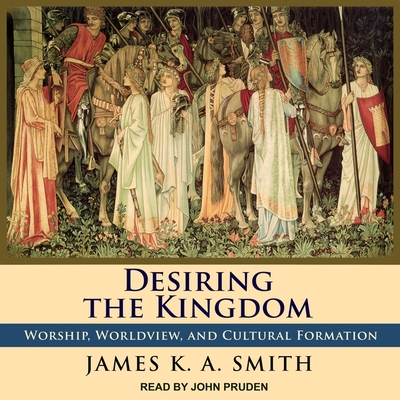Desiring the Kingdom: Worship, Worldview, and Cultural Formation Cover Image