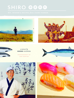 Shiro: Wit, Wisdom & Recipes from a Sushi Pioneer