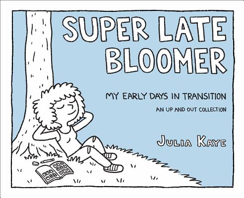 Super Late Bloomer: My Early Days in Transition By Julia Kaye Cover Image