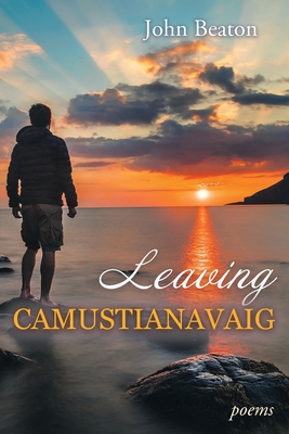 Leaving Camustianavaig: Poems By John Beaton Cover Image