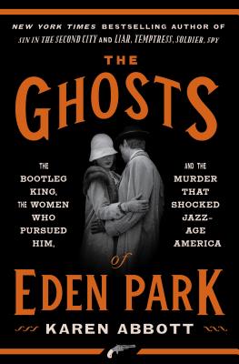 Cover Image for The Ghosts of Eden Park: The Bootleg King, the Women Who Pursued Him, and the Murder That Shocked Jazz-Age America