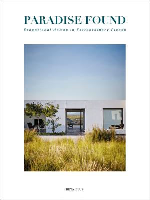 Paradise Found: Exceptional Homes in Extraordinary Places Cover Image