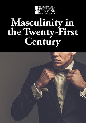 Masculinity in the Twenty-First Century (Introducing Issues with Opposing Viewpoints) By M. M. Eboch (Editor) Cover Image