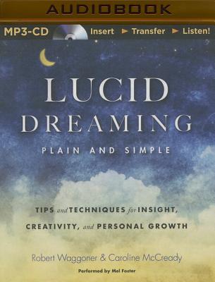 Lucid Dreaming, Plain and Simple: Tips and Techniques for Insight, Creativity, and Personal Growth By Robert Waggoner, Caroline McCready, Mel Foster (Read by) Cover Image