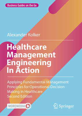 Healthcare Management Engineering in Action: Applying Fundamental Management Principles for Operational Decision Making in Healthcare Cover Image