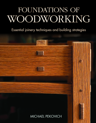 Foundations of Woodworking: Essential Joinery Techniques and Building Strategies Cover Image