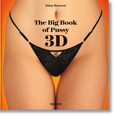 The Big Book of Pussy 3D [With 3-D Glasses] By Dian Hanson (Editor) Cover Image