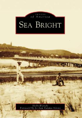 Sea Bright (Images of America) By Holly Bianchi, Jo-Ann Kalaka-Adams (Foreword by) Cover Image