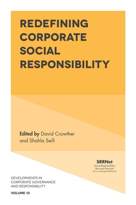 Redefining Corporate Social Responsibility (Developments in Corporate Governance and Responsibility #13)