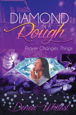 Diamond in a Rough: Prayer Changes Things By Denea Whitest Cover Image