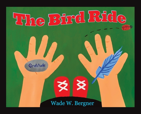 The Bird Ride By Wade W. Bergner, Galia Labowitz (Cover Design by), Galia Labowitz (Illustrator) Cover Image
