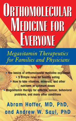 Orthomolecular Medicine for Everyone: Megavitamin Therapeutics for Families and Physicians By Abram Hoffer, Andrew W. Saul Cover Image