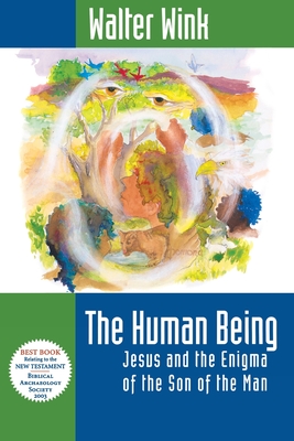 The Human Being: Jesus and the Enigma of the Son of the Man By Walter Wink Cover Image