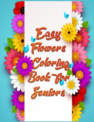 Easy Flowers Coloring Book For Seniors