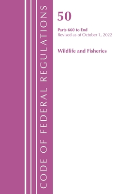 Code of Federal Regulations, Title 50 Wildlife and Fisheries 660-End, Revised as of October 1, 2021 Cover Image