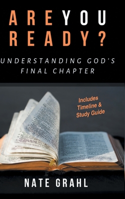 Are You Ready? Understanding God's Final Chapter By Nate Grahl Cover Image
