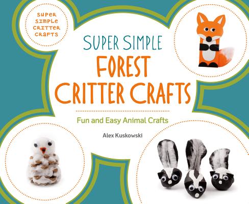 Super Simple Forest Critter Crafts: Fun and Easy Animal Crafts (Super Simple Critter Crafts) Cover Image